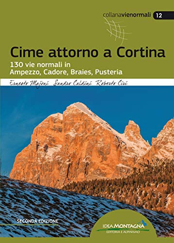 Cime attorno a Cortina. 130 vie normali in Ampezzo, Cadore, Braies, Pusteria