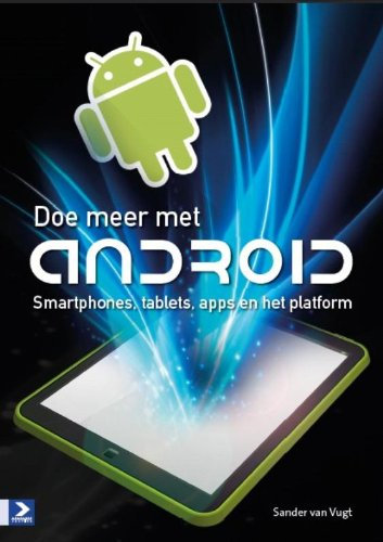 Doe meer met de Android-tablet: smartphones, tablets, apps en het platform