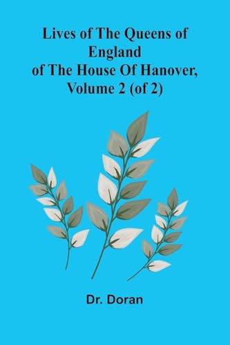 Lives Of The Queens Of England Of The House Of Hanover, Volume 2 (Of 2)
