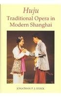 Huju: Traditional Opera in Modern Shanghai (British Academy Monographs)