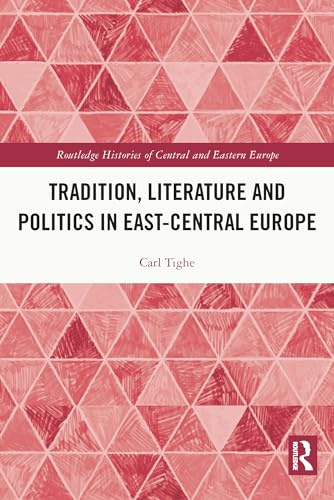 Tradition, Literature and Politics in East-Central Europe (Routledge Histories of Central and Eastern Europe, Band 11)