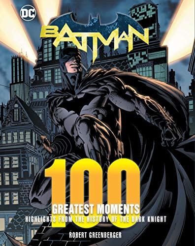 Batman: 100 Greatest Moments: Highlights from the History of The Dark Knight (2) (100 Greatest Moments of DC Comics, Band 2)