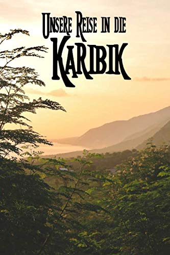 Unsere Reise in die Karibik: Reisetagebuch zum Ausfüllen und Ankreuzen für eine Reise in die Karibik / Über 100 Seiten für bis zu 45 Urlaubstage/ Notizbuch, Tagebuch für die Ferien / inkl. Packliste
