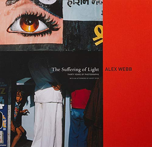The Suffering of Light: Thirty Years of Photographs by Alex Webb