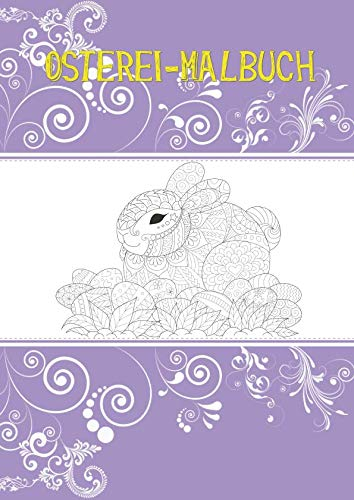 Osterei-Malbuch: Dein persönliches Osterei Ausmalbuch im DIN A4 Format. Gestalte dir auf 50 Seiten deine Osterei einfach selber. Schönes Softcover und ... Geschenk für jeden Liebhaber von Ostern!