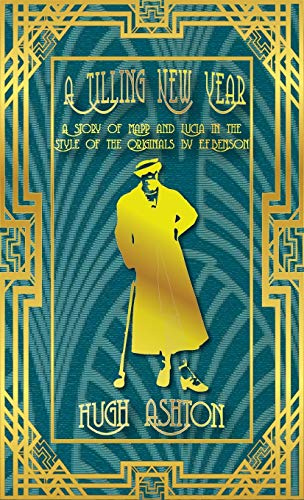A Tilling New Year: A story of Mapp & Lucia in the Style of the Originals by E.F.Benson (Mapp and Lucia, Band 3)