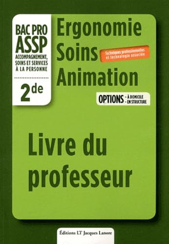 Ergonomie Soins Animation 2e Bac pro ASSP: Livre du professeur