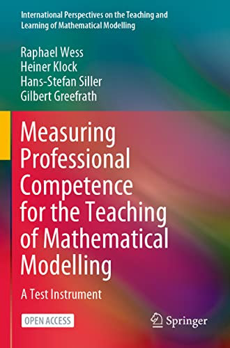 Measuring Professional Competence for the Teaching of Mathematical Modelling: A Test Instrument (International Perspectives on the Teaching and Learning of Mathematical Modelling)