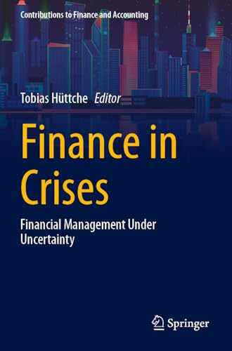 Finance in Crises: Financial Management Under Uncertainty (Contributions to Finance and Accounting)
