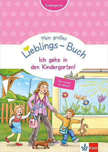 Klett Mein großes Lieblings-Buch Ich gehe in den Kindergarten! - Kindergarten ab 3: Zählen, ordnen, unterscheiden, erkennen und zuordnen: Ich gehe in ... Erkennen und Zuordnen (Mein Lieblings-Block)