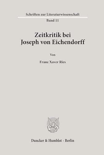 Zeitkritik bei Joseph von Eichendorff. (Schriften zur Literaturwissenschaft, Band 11)