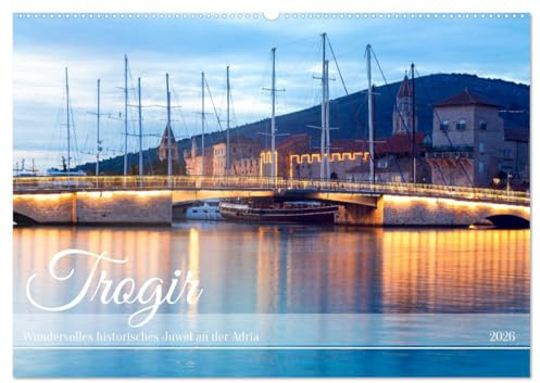 Trogir - Wundervolles historisches Juwel an der Adria (Wandkalender 2026 DIN A2 quer), CALVENDO Monatskalender: Romantisches Weltkulturerbe auf kleiner Insel (CALVENDO Orte)