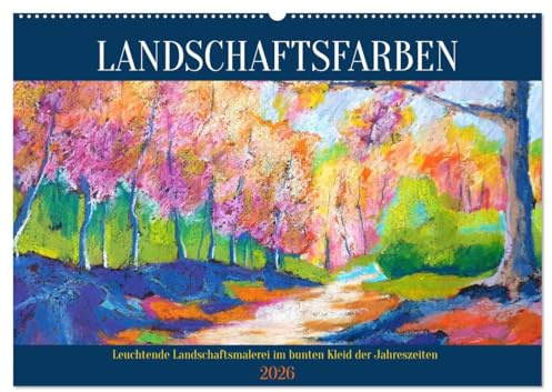 Landschaftsfarben - Leuchtende Landschaftsmalerei im bunten Kleid der Jahreszeiten (Wandkalender 2026 DIN A2 quer), CALVENDO Monatskalender: Bunt ... passend zu den Jahreszeiten (CALVENDO Kunst)
