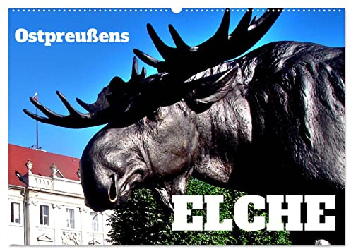 Ostpreußens Elche (Wandkalender 2026 DIN A2 quer), CALVENDO Monatskalender: Begegnungen mit Elchen und ihren Denkmälern im nördlichen Ostpreußen (CALVENDO Tiere)