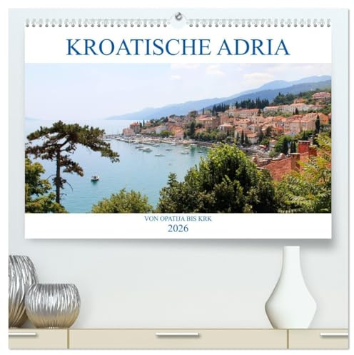 Kroatische Adria - Von Opatija bis Krk (hochwertiger Premium Wandkalender 2026 DIN A2 quer), Kunstdruck in Hochglanz: Erleben Sie nostalgischen Glanz ... subtropisches Naturparadies! (CALVENDO Orte)