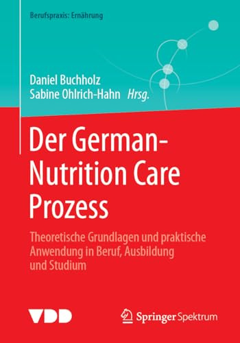 Der German-Nutrition Care Prozess: Theoretische Grundlagen und praktische Anwendung in Beruf, Ausbildung und Studium (Berufspraxis: Ernährung)