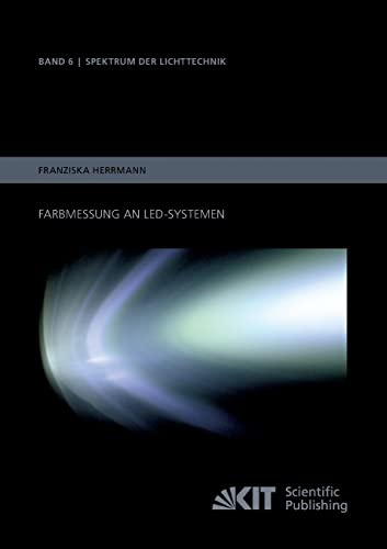 Farbmessung an LED-Systemen: Dissertationsschrift (Spektrum der Lichttechnik / Karlsruher Institut fuer Technologie (KIT), Lichttechnisches Institut)