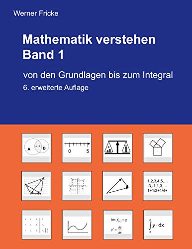 Mathematik verstehen Band 1: Von den Grundlagen bis zum Integral
