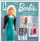 Barbie™ – Kleidung für Barbie und Ken selbst nähen: Neue Mode einfach selbstgemacht