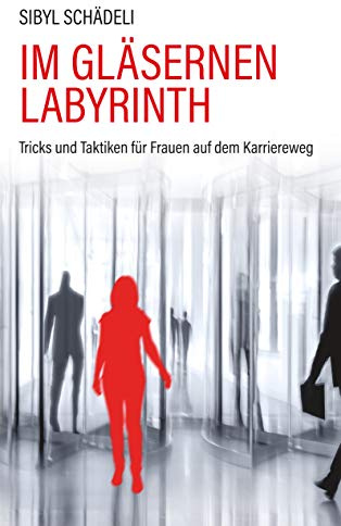 Im gläsernen Labyrinth: Tricks und Taktiken für Frauen auf dem Karriereweg