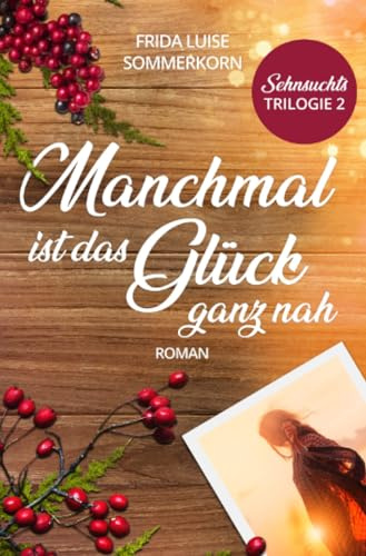 Manchmal ist das Glück ganz nah: Sehnsuchts-Trilogie 2