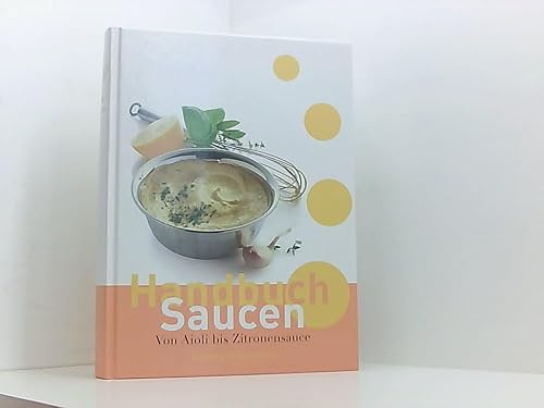Handbuch Saucen. Von Aioli bis Zitronensauce
