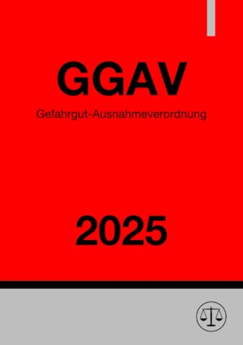 Gefahrgut-Ausnahmeverordnung - GGAV 2025: Verordnung über Ausnahmen von den Vorschriften über die Beförderung gefährlicher Güter