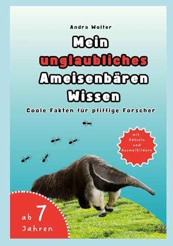 Mein unglaubliches Ameisenbären Wissen: Coole Fakten für pfiffige Forscher