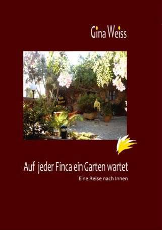 Auf jeder Finca ein Garten wartet: Eine Reise nach Innen