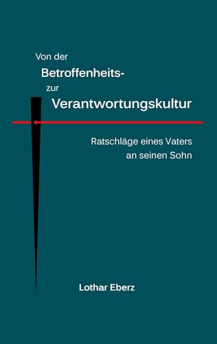 Von der Betroffenheits- zur Verantwortungskultur: Ratschläge eines Vaters an seinen Sohn