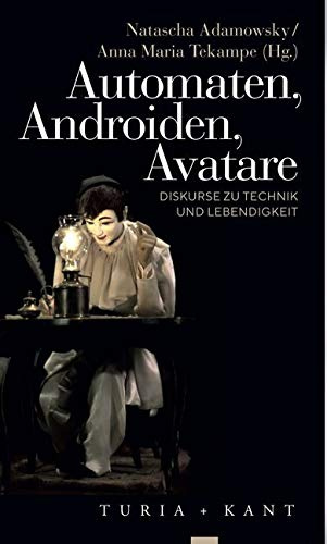 Automaten, Androiden, Avatare: Diskurse zu Technik und Lebendigkeit