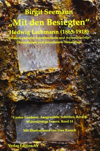Mit dem Besiegten Hedwig Lachmann (1865-1918): deutsch-jüdische Schriftstellerin und Antimilitaristin (Gustav Landauer: Ausgewählte Schriften)
