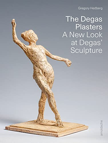 The Degas Plasters: Groundbreaking revelations about Degas’ sculpture and the Hébrard bronzes