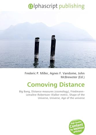 Comoving Distance: Big Bang, Distance measures (cosmology), Friedmann-Lemaître-Robertson-Walker metric, Shape of the Universe, Universe, Age of the universe