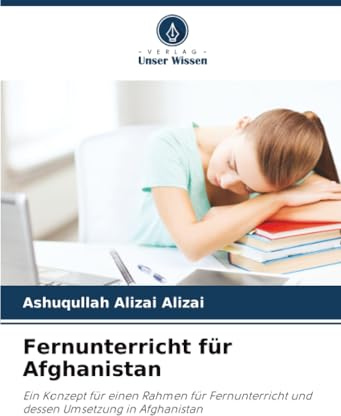 Fernunterricht für Afghanistan: Ein Konzept für einen Rahmen für Fernunterricht und dessen Umsetzung in Afghanistan