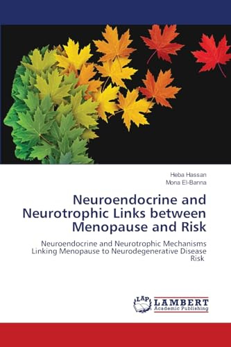 Neuroendocrine and Neurotrophic Links between Menopause and Risk: Neuroendocrine and Neurotrophic Mechanisms Linking Menopause to Neurodegenerative Disease Risk