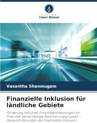 Finanzielle Inklusion für ländliche Gebiete: Förderung inklusiver Finanzdienstleistungen für finanziell benachteiligte Bevölkerungsgruppen - Herausforderungen der finanziellen Inklusion