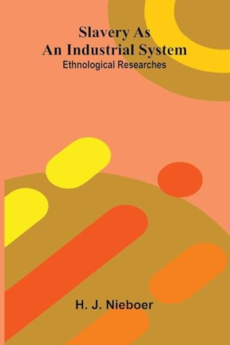 Slavery As An Industrial System: Ethnological Researches.