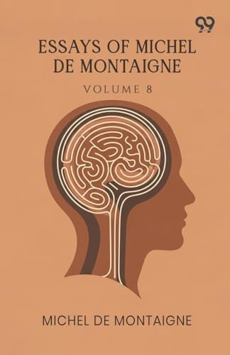 Essays Of Michel De Montaigne: Volume 8