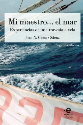Mi maestro. . . el mar: Experiencias de una travesía a vela