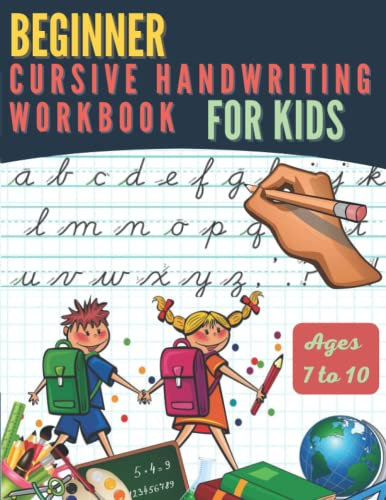 Beginner Cursive Handwriting Workbook for Kids Ages 7 to 10: Cursive letter tracing book. Cursive writing practice book to learn writing in cursive