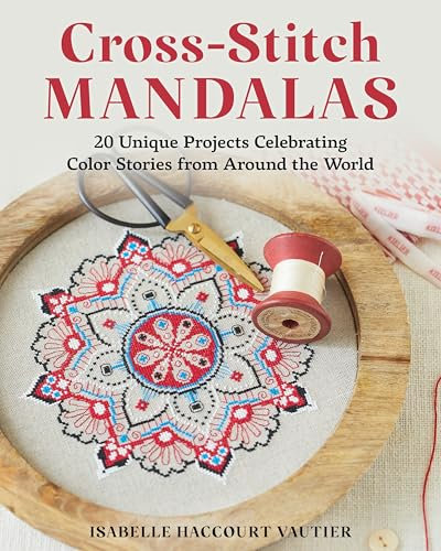 Cross-Stitch Mandalas: 20 Unique Projects Celebrating Color Stories from Around the World