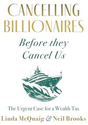 Cancelling Billionaires Before They Cancel Us: The Urgent Case for a Wealth Tax