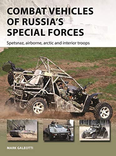 Combat Vehicles of Russia's Special Forces: Spetsnaz, airborne, Arctic and interior troops (New Vanguard, Band 282)