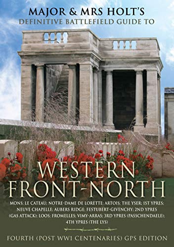Major & Mrs Holt's Definitive Battlefield Guide to the Western Front-north: Post Ww1 Centenary Edition (Major and Mrs Holt's Battlefield Guides)