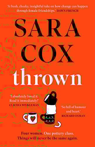 Thrown: The glorious feel-good Sunday Times Bestseller of love, friendship and pottery