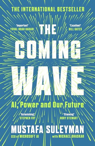The Coming Wave: AI, Power and Our Future: The instant Sunday Times bestseller from the ultimate AI insider