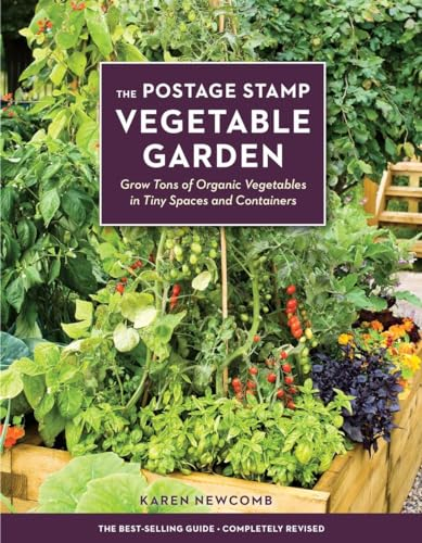 The Postage Stamp Vegetable Garden: Grow Tons of Organic Vegetables in Tiny Spaces and Containers