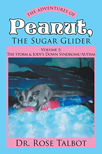 The Adventures of Peanut, The Sugar Glider: Vol 5: The Storm & Jody’s Down Syndrome/Autism