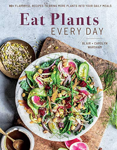 Eat Plants Everyday:75+ Flavorful Recipes to Bring More Plants into Your Daily Meals: // Amazing Vegan Cookbook // Delicious Plant-Based Recipes for Eating at Home // Whole and Healthier Eating